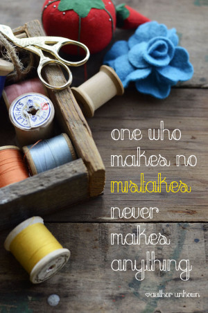 ... never makes anything quote, inspiring quote, inspiring sewing quote