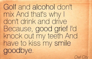 And Alcohol Don’t Mix And That’s Why I Don’t Drink And Drive ...