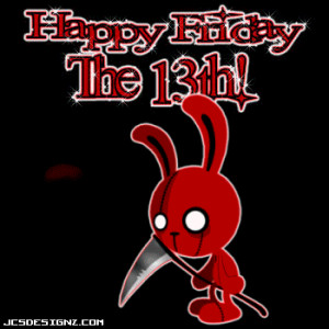 HAPPY FRIDAY the 13th everybody!