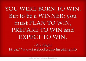 ... must PLAN TO WIN, PREPARE TO WIN and EXPECT TO WIN. #zigziglar #quote