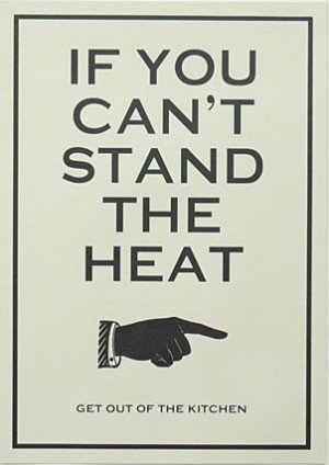 If You Can't Stand The Heat Poster For Kitchen