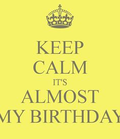 Its My Birthday Tumblr Quotes Keep calm birthday quotes