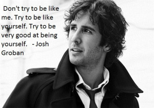 Josh Groban quotes on the Pinterest- Pinterest is blowing my mind ...