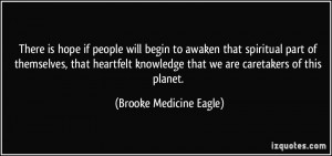 ... heartfelt knowledge that we are caretakers of this planet. - Brooke