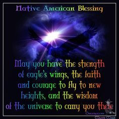 Native American Blessing ~ May you have the strength of eagle's wings ...