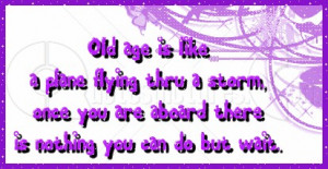 Old age is Like a Plane Flying thru a Strom ~ Age Quote