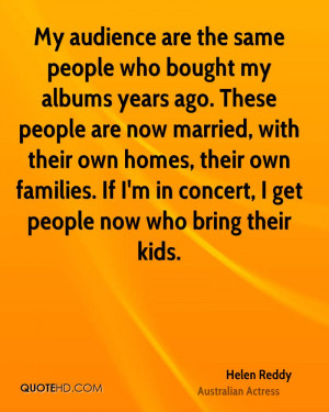 My audience are the same people who bought my albums years ago. These ...