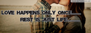 love happens only once..... rest is just life..... , Pictures