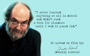 Click the image) for 19 more Stanley Kubrick's quotes on film