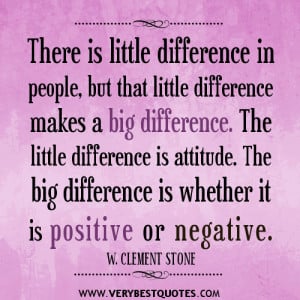 ... is attitude. The big difference is whether it is positive or negative