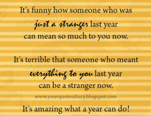 ... you last year can be a stranger now. It's amazing what a year can do