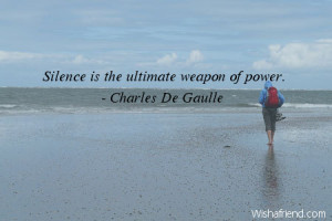 silence-Silence is the ultimate weapon of power.