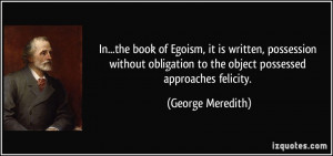 to the object possessed approaches felicity. - George Meredith