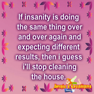 Tired of Giving Quotes | Stop Cleaning The House | Angie's Art ...
