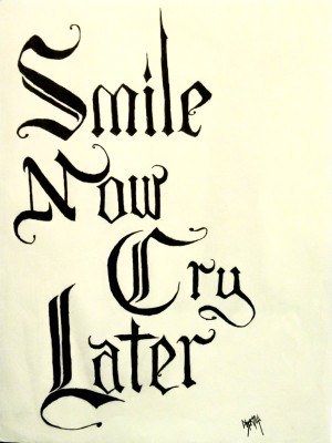 Smile Now Cry Later Lettering Smile now cry later by
