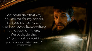 ... go get in your car and drive away. Lorne Malvo Quotes, Fargo Quotes