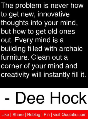 ... and creativity will instantly fill it. - Dee Hock #quotes #quotations