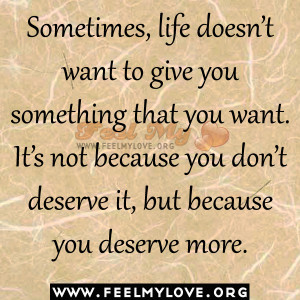 ... something that you want. It’s not because you don’t deserve it