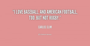 love baseball. And American Football, too. But not rugby.”