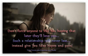 ... will never last..., instead give You false hopes and pain
