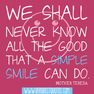 ... verybestquotes.com/the-good-that-a-smile-can-do-mother-teresa-quotes