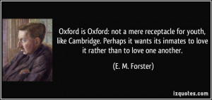 ... inmates to love it rather than to love one another. - E. M. Forster