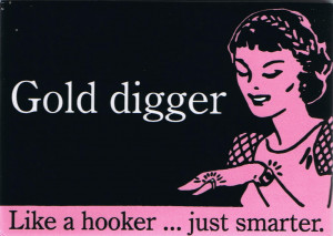 Now I ain’t sayin’ she a gold digger…