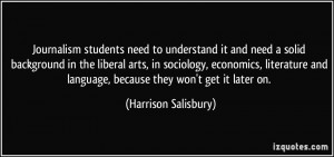 need a solid background in the liberal arts, in sociology, economics ...