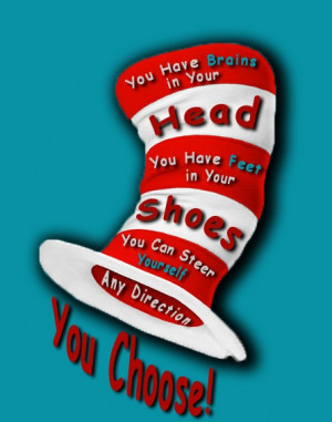 Dr Seuss Quote: You Have Brains in Your Head, You Have Feet in Your ...