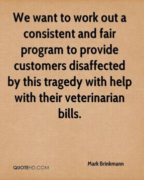 We want to work out a consistent and fair program to provide customers ...
