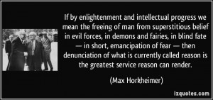 If by enlightenment and intellectual progress we mean the freeing of ...