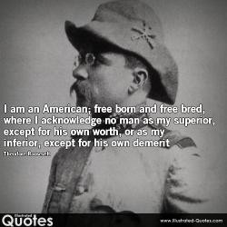 ... , or as my inferior, except for his own demerit BY Theodore Roosevelt