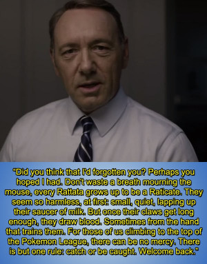 The Best Quotes From Frank Underwood, Pokemon Champion