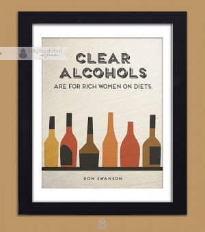 Ron Swanson Quote Poster Clear Alcohols are by digibuddhaArtPrints, $ ...