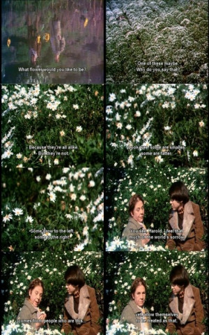Don't let yourself be treated that way... Harold and Maude.