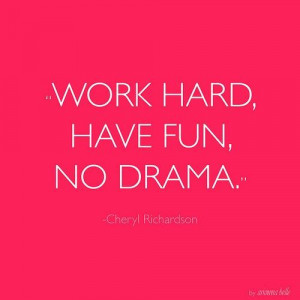 Work Hard. Have Fun. No Drama