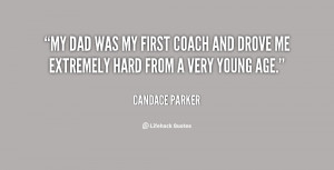 My dad was my first coach and drove me extremely hard from a very ...