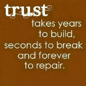 Trust is vital,it should never be taken for granted!