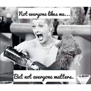 Lucille Ball Not Everyone Likes Me Quotes