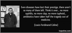 Even diseases have lost their prestige, there aren't so many of them ...