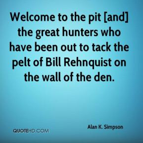 Alan K. Simpson - Welcome to the pit [and] the great hunters who have ...