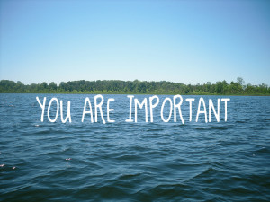 Be Inspired: You Are Important