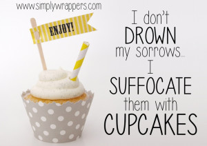 cupcakes. Could this be more true?!? Love this funny cupcake quote ...