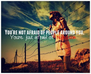 You re not afraid of people around you fear quote