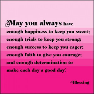 May everyday be a beautiful blessing in every aspect of your life.