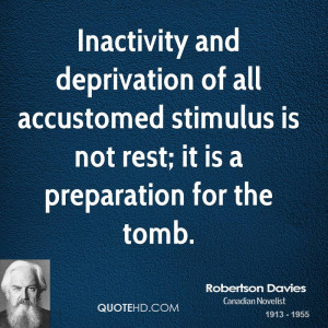 Inactivity and deprivation of all accustomed stimulus is not rest; it ...
