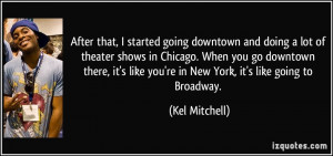 After that, I started going downtown and doing a lot of theater shows ...