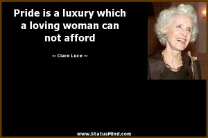 is a luxury which a loving woman can not afford - Clare Luce Quotes ...