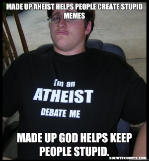 Made up Aheist helps people create stupid memes - Scumbag Atheist