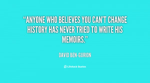 quote-David-Ben-Gurion-anyone-who-believes-you-cant-change-history ...